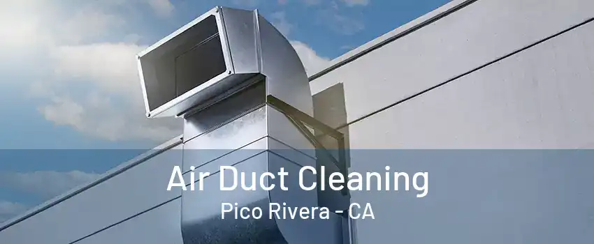 Air Duct Cleaning Pico Rivera - CA
