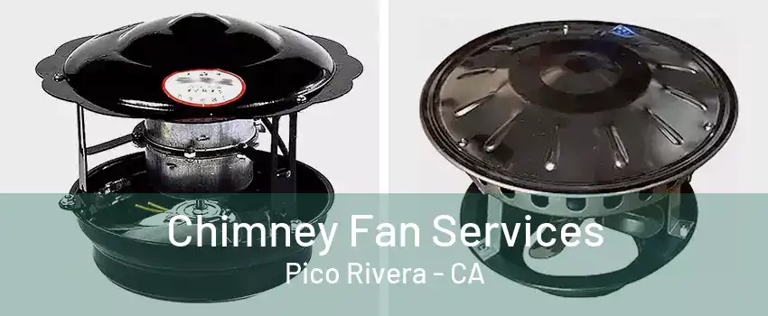 Chimney Fan Services Pico Rivera - CA