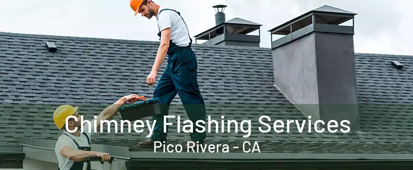 Chimney Flashing Services Pico Rivera - CA