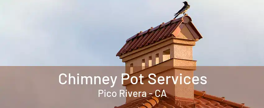 Chimney Pot Services Pico Rivera - CA