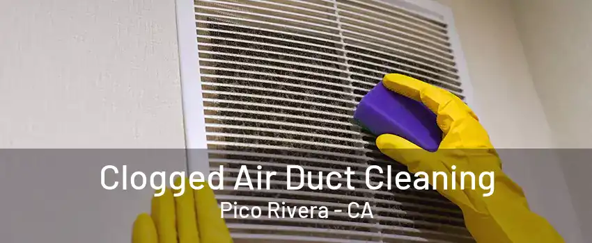 Clogged Air Duct Cleaning Pico Rivera - CA