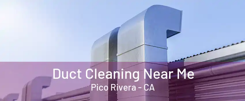 Duct Cleaning Near Me Pico Rivera - CA