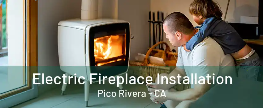 Electric Fireplace Installation Pico Rivera - CA