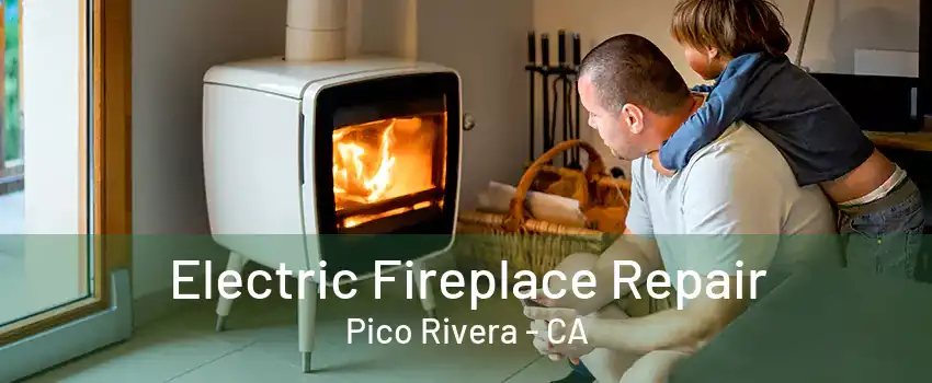 Electric Fireplace Repair Pico Rivera - CA