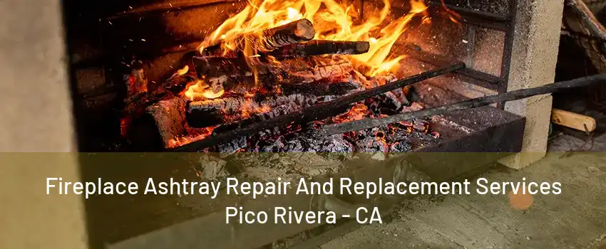 Fireplace Ashtray Repair And Replacement Services Pico Rivera - CA