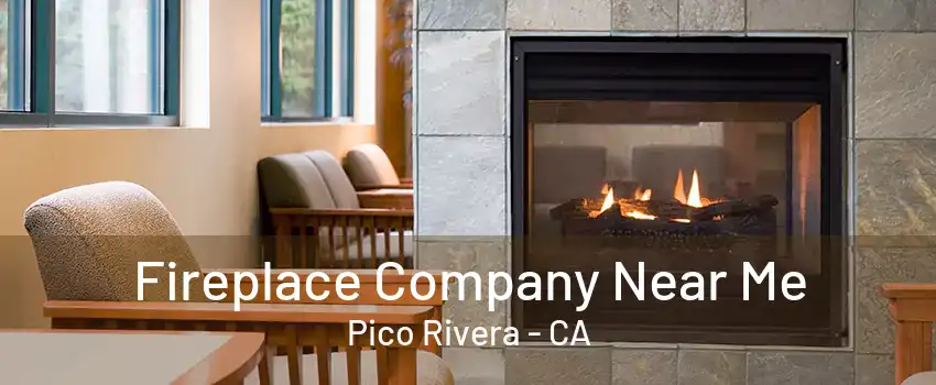 Fireplace Company Near Me Pico Rivera - CA