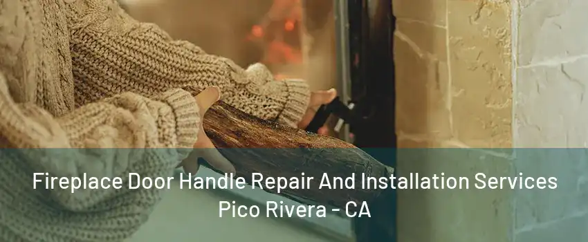 Fireplace Door Handle Repair And Installation Services Pico Rivera - CA