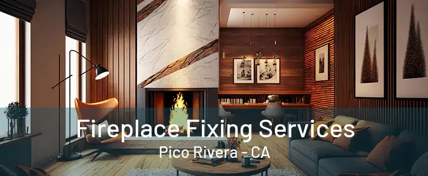 Fireplace Fixing Services Pico Rivera - CA
