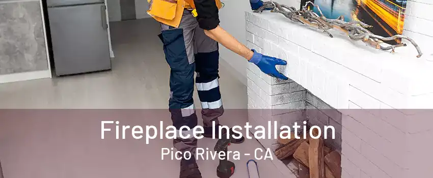 Fireplace Installation Pico Rivera - CA