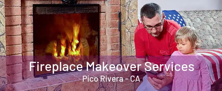 Fireplace Makeover Services Pico Rivera - CA