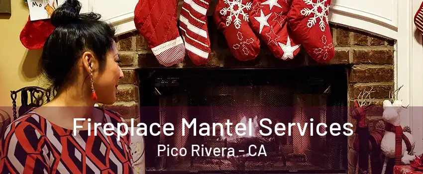 Fireplace Mantel Services Pico Rivera - CA