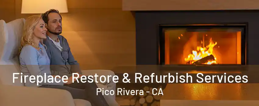 Fireplace Restore & Refurbish Services Pico Rivera - CA