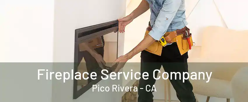 Fireplace Service Company Pico Rivera - CA