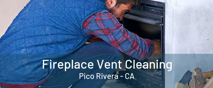 Fireplace Vent Cleaning Pico Rivera - CA