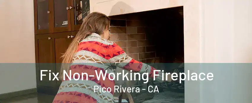 Fix Non-Working Fireplace Pico Rivera - CA