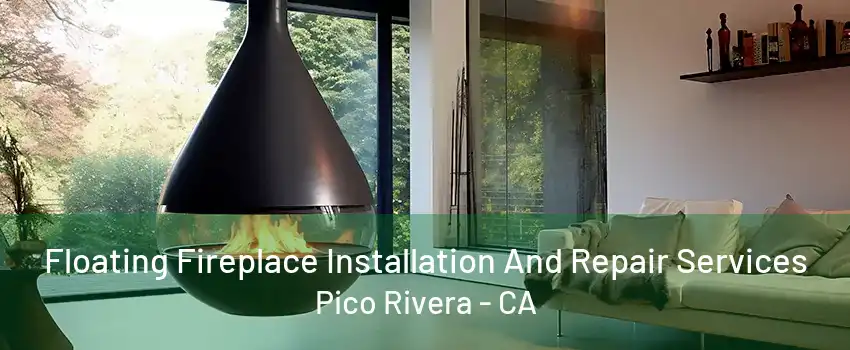 Floating Fireplace Installation And Repair Services Pico Rivera - CA