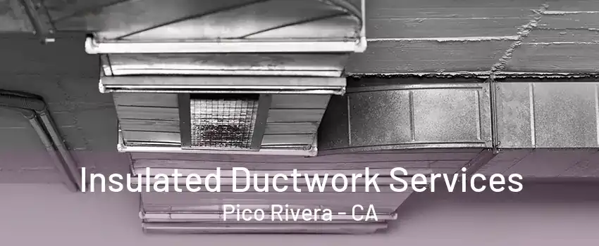 Insulated Ductwork Services Pico Rivera - CA