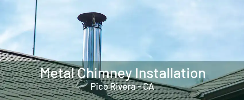 Metal Chimney Installation Pico Rivera - CA