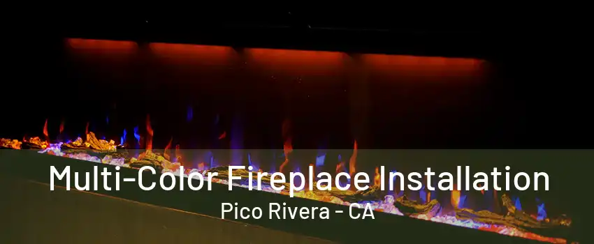 Multi-Color Fireplace Installation Pico Rivera - CA