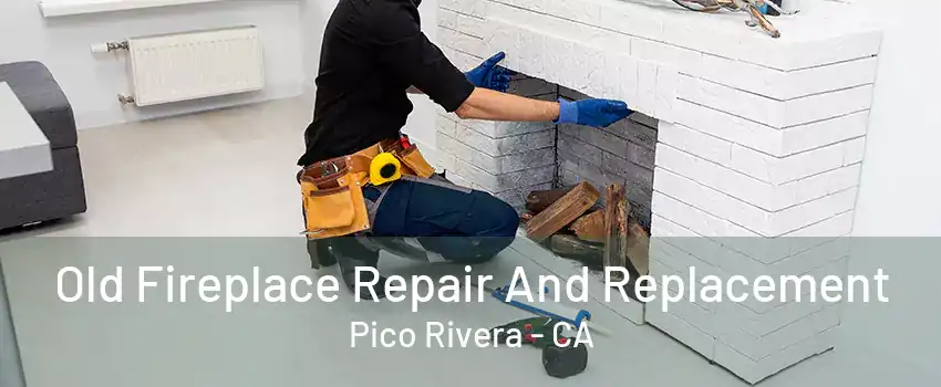 Old Fireplace Repair And Replacement Pico Rivera - CA