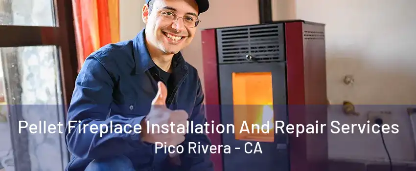 Pellet Fireplace Installation And Repair Services Pico Rivera - CA