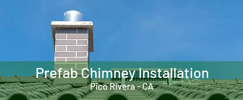 Prefab Chimney Installation Pico Rivera - CA