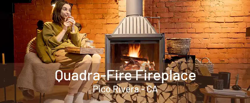 Quadra-Fire Fireplace Pico Rivera - CA