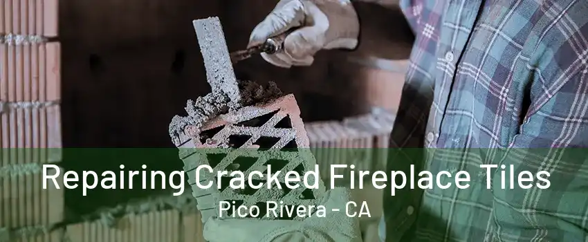 Repairing Cracked Fireplace Tiles Pico Rivera - CA