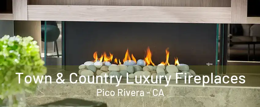 Town & Country Luxury Fireplaces Pico Rivera - CA