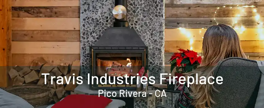 Travis Industries Fireplace Pico Rivera - CA
