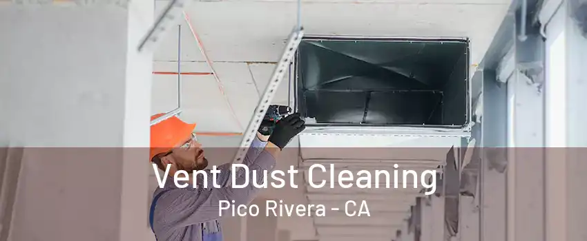 Vent Dust Cleaning Pico Rivera - CA