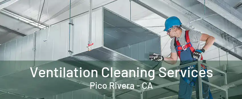 Ventilation Cleaning Services Pico Rivera - CA